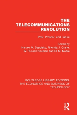 The Telecommunications Revolution: Past, Present and Future by Harvey M. Sapolsky