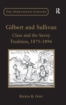 Gilbert and Sullivan: Class and the Savoy Tradition, 1875-1896 by Regina B. Oost