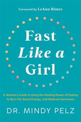 Fast Like a Girl: A Woman's Guide to Using the Healing Power of Fasting to Burn Fat, Boost Energy, and Balance Hormones book