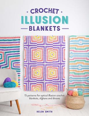 Crochet Illusion Blankets: 15 Patterns for Optical Illusion Crochet Blankets, Afghans and Throws book