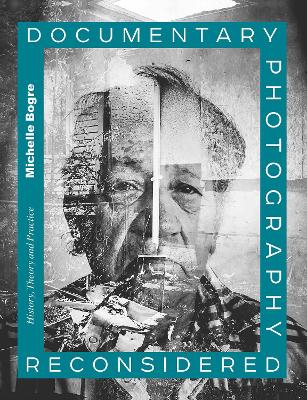 Documentary Photography Reconsidered: History, Theory and Practice book