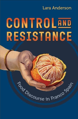 Control and Resistance: Food Discourse in Franco Spain book