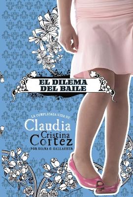 El Dilema del Baile: La Complicada Vida de Claudia Cristina Cortez by Designer Brann Garvey