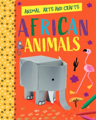 Animal Arts and Crafts: African Animals book