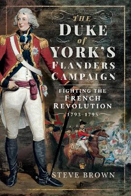 The Duke of York's Flanders Campaign: Fighting the French Revolution 1793-1795 book