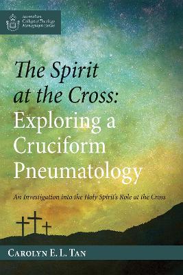The Spirit at the Cross: Exploring a Cruciform Pneumatology book