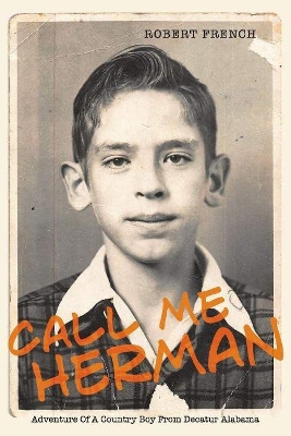 Call Me Herman: Adventure Of A Country Boy From Decatur Alabama book