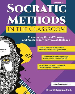 Socratic Methods in the Classroom: Encouraging Critical Thinking and Problem Solving Through Dialogue (Grades 8-12) book