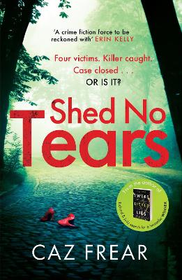 Shed No Tears: The stunning new thriller from the author of Richard and Judy pick 'Sweet Little Lies' (DC Cat Kinsella) book