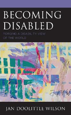 Becoming Disabled: Forging a Disability View of the World book