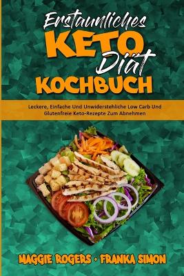 Erstaunliches Keto-Diät-Kochbuch: Leckere, Einfache Und Unwiderstehliche Low Carb Und Glutenfreie Keto-Rezepte Zum Abnehmen (Amazing Keto Diet Cookbook) (German Version) book