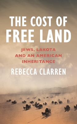 The Cost of Free Land: Jews, Lakota and an American Inheritance book