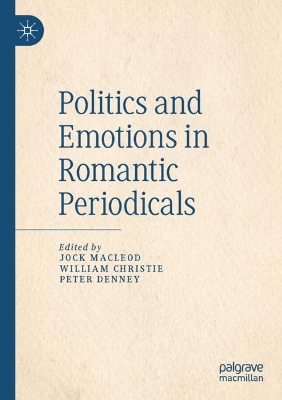 Politics and Emotions in Romantic Periodicals by Jock Macleod