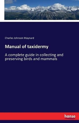 Manual of Taxidermy by Charles Johnson Maynard