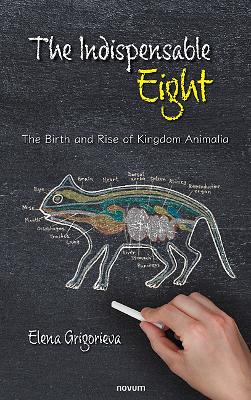 The Indispensable Eight: The Birth and Rise of Kingdom Animalia book