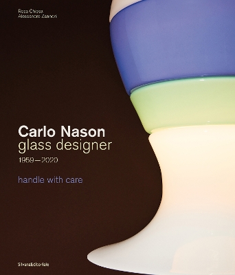 Carlo Nason, Glass Designer, 1959-2020: handle with care book