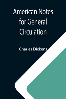 American Notes for General Circulation by Charles Dickens