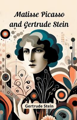 Matisse Picasso and Gertrude Stein (Edition2024) by Gertrude Stein
