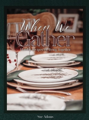 When We Gather: Holiday Recipes for Being Together book