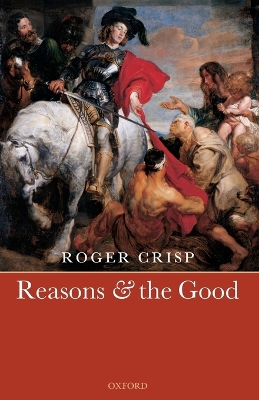 Reasons and the Good by Roger Crisp