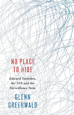 No Place to Hide: Edward Snowden, the NSA and the Surveillance State by Glenn Greenwald