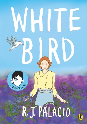 White Bird: A graphic novel from the world of WONDER – soon to be a major film by R J Palacio