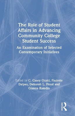 The Role of Student Affairs in Advancing Community College Student Success: An Examination of Selected Contemporary Initiatives book
