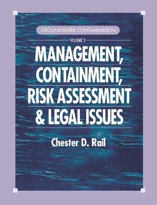 Groundwater Contamination, Volume II: Management, Containment, Risk Assessment and Legal Issues by Chester D. Rail