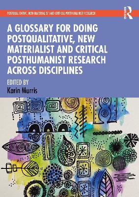 A Glossary for Doing Postqualitative, New Materialist and Critical Posthumanist Research Across Disciplines book