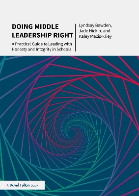 Doing Middle Leadership Right: A Practical Guide to Leading with Honesty and Integrity in Schools by Lyndsay Bawden
