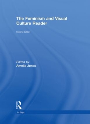 The Feminism and Visual Culture Reader by Amelia Jones