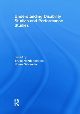 Understanding Disability Studies and Performance Studies by Bruce Henderson