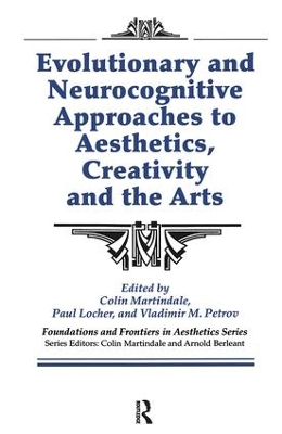 Evolutionary and Neurocognitive Approaches to Aesthetics, Creativity and the Arts by Colin Martindale