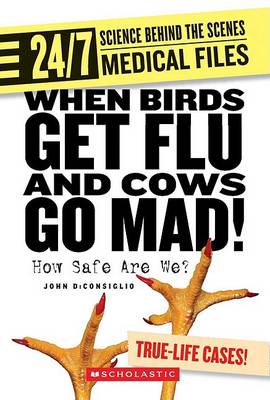 When Birds Get Flu and Cows Go Mad!: How Safe Are We? by John DiConsiglio