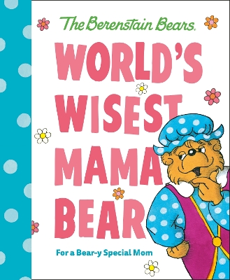 World's Wisest Mama Bear (Berenstain Bears): For a Bear-y Special Mom book