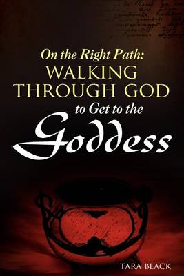 On the Right Path: Walking Through God to Get to the Goddess book