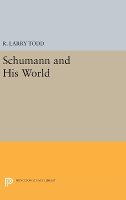 Schumann and His World by R. Larry Todd