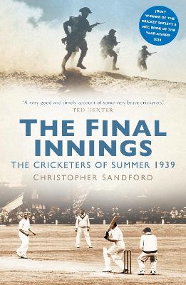 The Final Innings: The Cricketers of Summer 1939 by Christopher Sandford