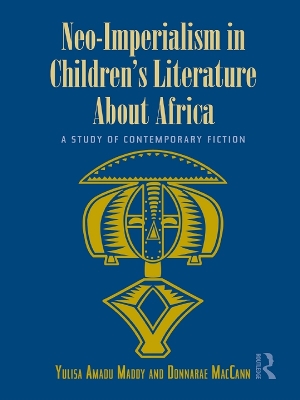 Neo-Imperialism in Children's Literature About Africa: A Study of Contemporary Fiction by Yulisa Amadu Maddy
