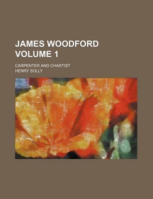 James Woodford; Carpenter and Chartist Volume 1 book