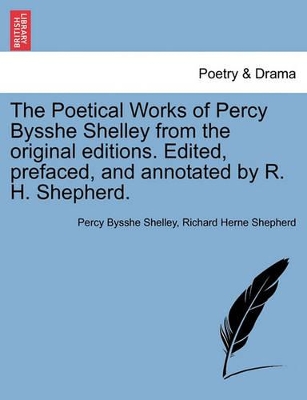 The Poetical Works of Percy Bysshe Shelley from the Original Editions. Edited, Prefaced, and Annotated by R. H. Shepherd. book