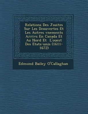 Relations Des J Suites Sur Les D Couvertes Et Les Autres V Nements Arriv S En Canada Et Au Nord Et L'Ouest Des Etats-Unis (1611-1672) book