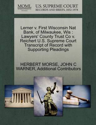 Lerner V. First Wisconsin Nat Bank, of Milwaukee, Wis: Lawyers' County Trust Co V. Reichert U.S. Supreme Court Transcript of Record with Supporting Pleadings book