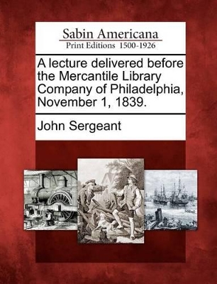 A Lecture Delivered Before the Mercantile Library Company of Philadelphia, November 1, 1839. book