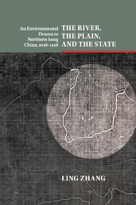The River, the Plain, and the State: An Environmental Drama in Northern Song China, 1048–1128 book