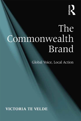 The The Commonwealth Brand: Global Voice, Local Action by Victoria te Velde
