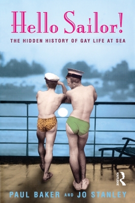 Hello Sailor!: The hidden history of gay life at sea by Paul Baker
