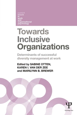 Towards Inclusive Organizations: Determinants of successful diversity management at work by Sabine Otten