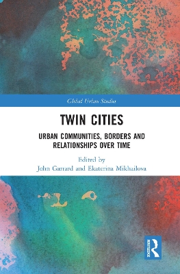 Twin Cities: Urban Communities, Borders and Relationships over Time by John Garrard