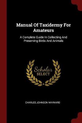 Manual of Taxidermy for Amateurs by Charles Johnson Maynard